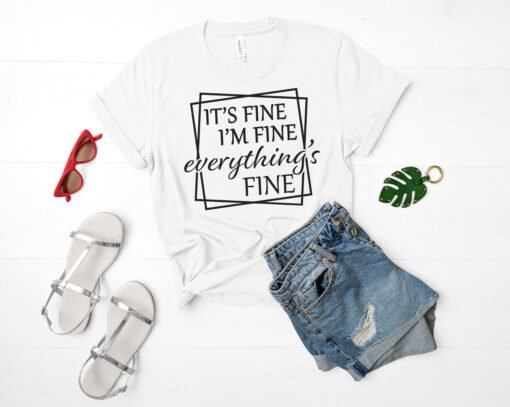 It's Fine I'm Fine Everything Is Fine SVG on shirt