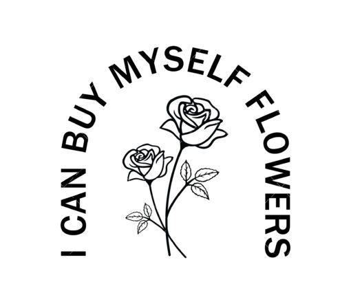 I can buy myself flowers SVG