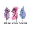 I can buy myself flowers SVG