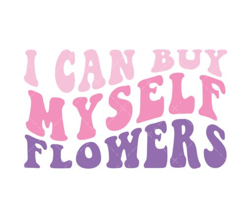 I can buy myself flowers SVG