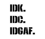 IDK, IDC, IDGAF SVG