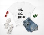 IDK, IDC, IDGAF SVG on shirt
