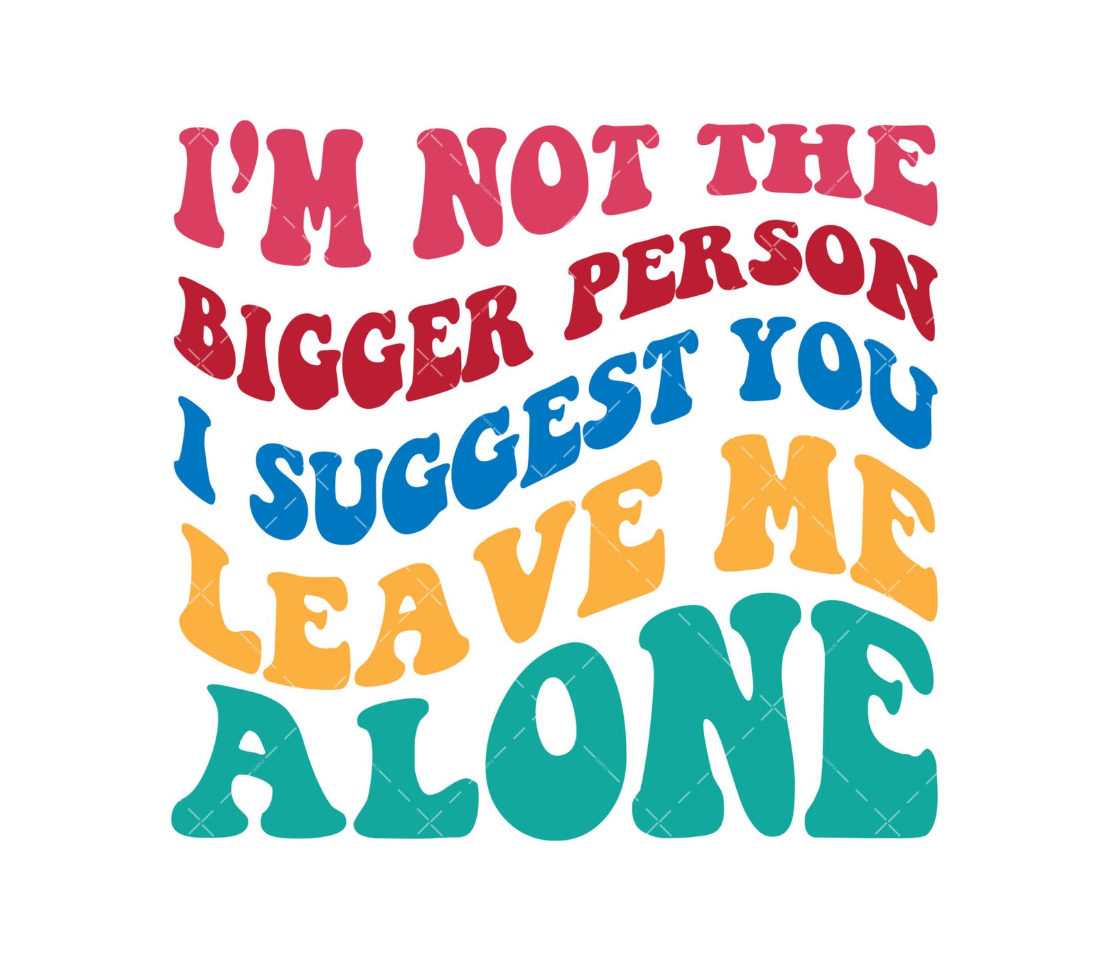 I’m Not The Bigger Person I Suggest You Leave Me Alone SVG, PNG, PDF ...