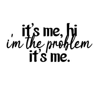 It's Me Hi I'm The Problem It's Me SVG
