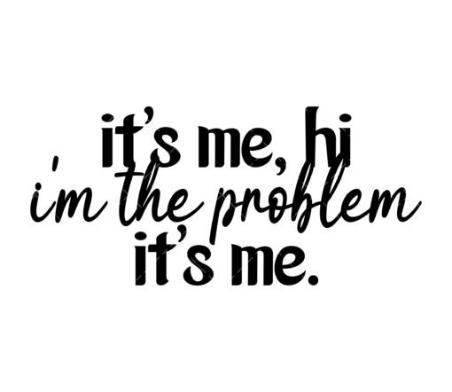 It's Me Hi I'm The Problem It's Me SVG