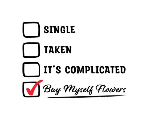Single taken I can buy myself flowers SVG