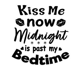 Kiss Me now, Midnight is past my bedtime SVG,