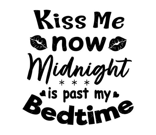 Kiss Me now, Midnight is past my bedtime SVG,