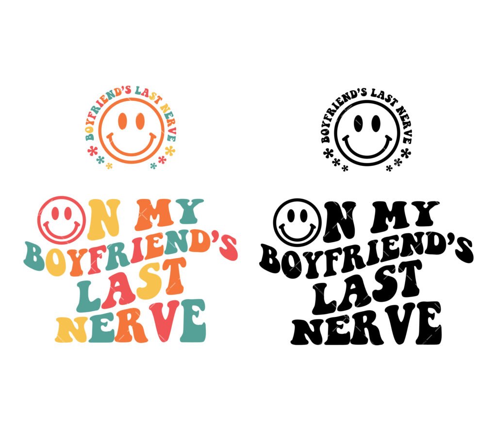 On My Boyfriend's Last Nerve SVG
