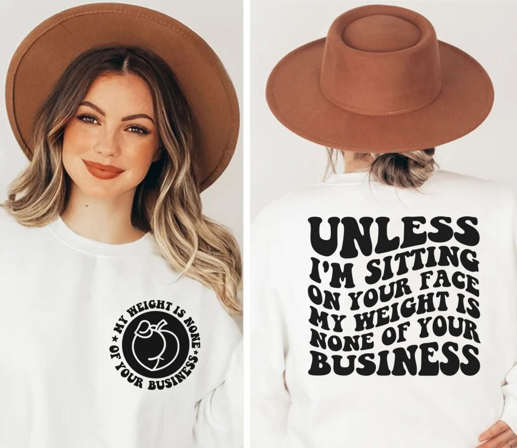 Unless I'm Sitting On Your Face My Weight Is None Of Your Business png