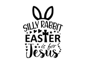 Silly Rabbit Easter Is for Jesus Svg