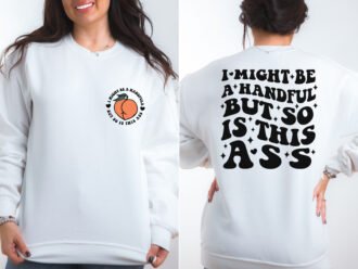 I Might Be A Handful But So Is This Ass PNG