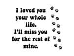 I loved you your whole life. I’ll miss you for the rest of mine. SVG