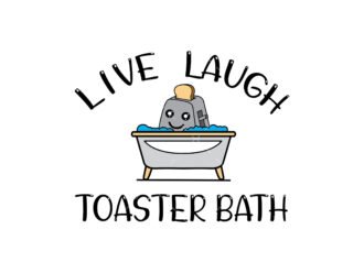 Live laugh toaster bath SVG