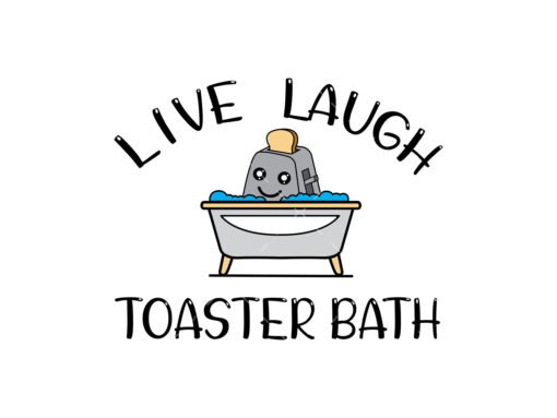 Live laugh toaster bath SVG